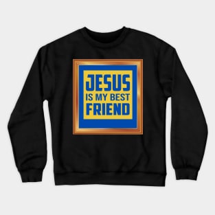 Jesus Is My Best Friend Crewneck Sweatshirt